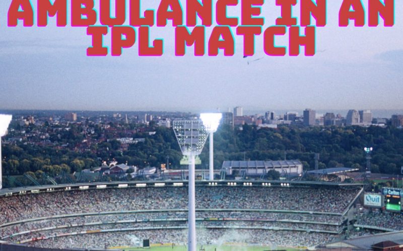 role of an ambulance in an ipl match